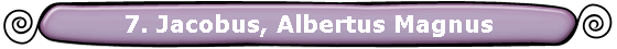 7. Jacobus, Albertus Magnus
