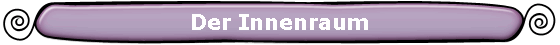 Der Innenraum